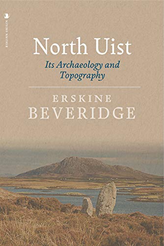 North Uist: Its Archaeology and Topography: With Notes Upon the Early History of The outer herrides von Origin