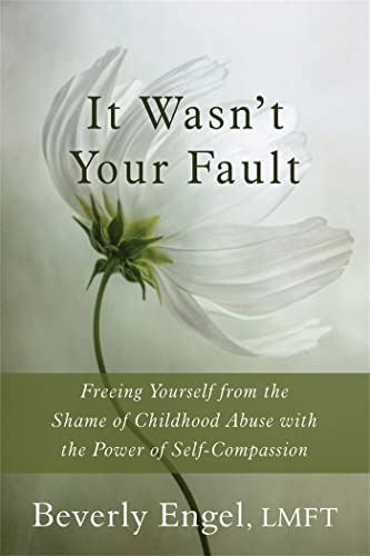 It Wasn't Your Fault: Freeing Yourself from the Shame of Childhood Abuse with the Power of Self-Compassion von New Harbinger