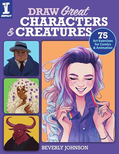 Draw Great Characters and Creatures: 75 Art Exercises for Comics and Animation
