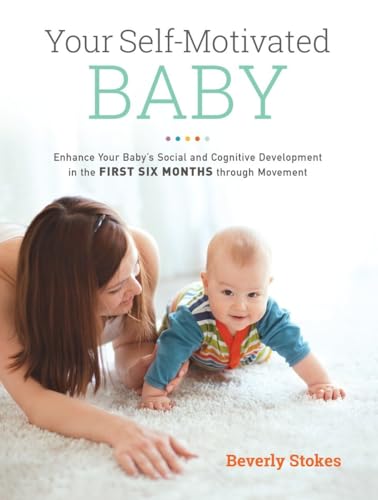 Your Self-Motivated Baby: Enhance Your Baby's Social and Cognitive Development in the First Six Months through Movement von North Atlantic Books