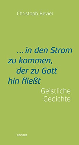 ... in den Strom zu kommen, der zu Gott hin fließt: Gedichte ... in den Strom zu kommen, der zu Gott hin fließt: Gedichte