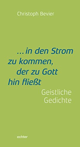 ... in den Strom zu kommen, der zu Gott hin fließt: Gedichte