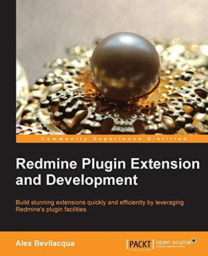Redmine Plugin Extension and Development: Build Stunning Extensions Quickly and Efficiently by Leveraging Redmine's Plugin Facilities von Packt Publishing