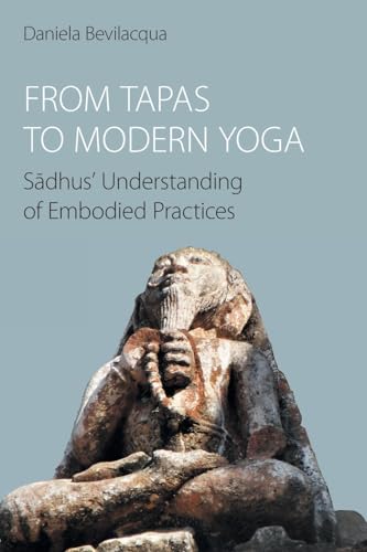 From Tapas to Modern Yoga: S¿dhus' Understanding of Embodied Practices