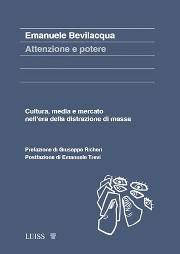 Attenzione e potere. Cultura, media e mercato nell’era della distrazione di massa (Koinè) von Luiss University Press