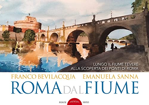 Roma dal fiume. Lungo il fiume Tevere alla scoperta dei ponti di Roma. Ediz. illustrata (Segreti e tesori di Roma) von SEGRETI E TESORI DI ROMA