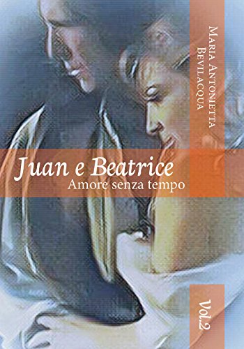 Juan e Beatrice Amore senza tempo: volume secondo von Youcanprint SelfPublishing