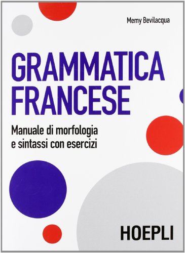 Grammatica francese. Manuale di morfologia e sintassi con esercizi von Hoepli