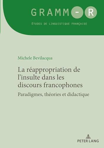 La réappropriation de l¿insulte dans les discours francophones: Paradigmes, théories et didactique von Lang, Peter