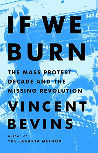 If We Burn: The Mass Protest Decade and the Missing Revolution von PublicAffairs