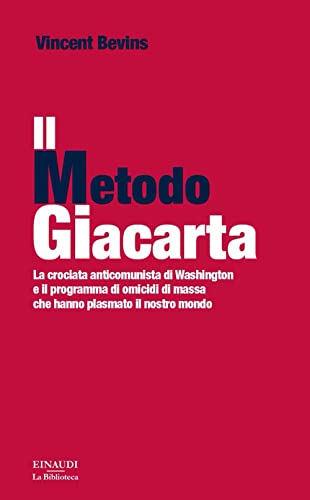 Il metodo Giacarta. La crociata anticomunista di Washington e il programma di omicidi di massa che hanno plasmato il nostro mondo (Biblioteca Einaudi) von Einaudi