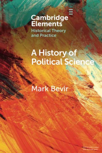 A History of Political Science (Cambridge Elements: Elements in Historical Theory and Practice)