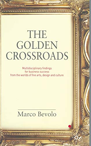 The Golden Crossroads: Multidisciplinary Findings for Business Success from the Worlds of Fine Arts, Design and Culture von MACMILLAN