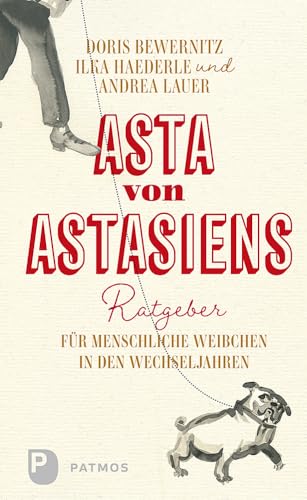 Asta von Astasiens Ratgeber für menschliche Weibchen in den Wechseljahren von Patmos Verlag,