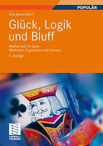 Glück, Logik und Bluff: Mathematik im Spiel - Methoden, Ergebnisse und Grenzen (German Edition)