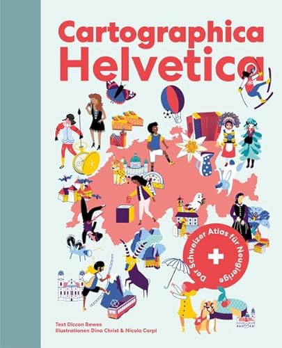 Cartographica Helvetica: Der Schweizer Atlas für Neugierige von Helvetiq
