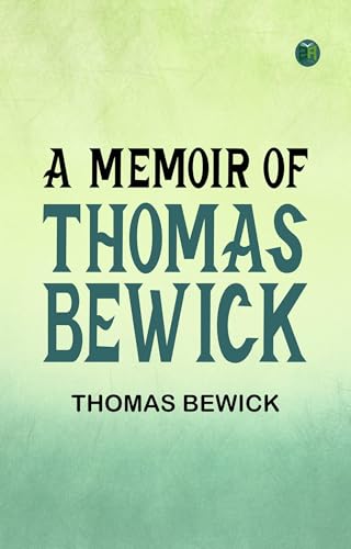A Memoir of Thomas Bewick von Anson Street Press