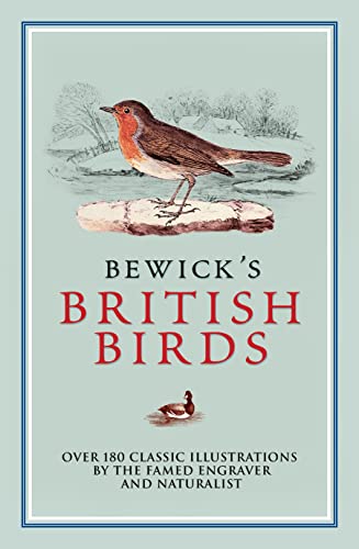 Bewick's British Birds: Over 180 Classic Illustrations by the Famed Engraver and Naturalist von Arcturus Publishing Ltd