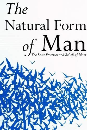 The Natural Form of Man: The Basic Practices and Beliefs of Islam von Ta-Ha Publishers Ltd