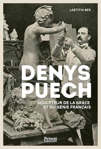 DENYS PUECH: SCULPTEUR DE LA GRÂCE ET DU GÉNIE FRANÇAIS DENYS PUECH: SCULPTEUR DE LA GRÂCE ET DU GÉNIE FRANÇAIS von PRIVAT