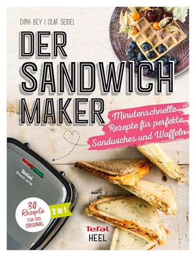 Der Sandwichmaker: Minutenschnelle Rezepte für perfekte Sandwiches & Waffeln - 30 Rezepte für das Original von TEFAL von Heel Verlag GmbH