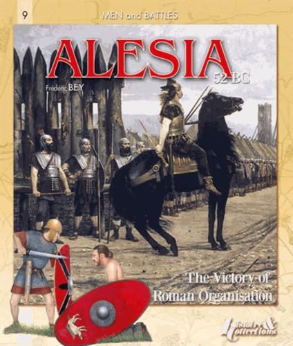 Alesia 52 BC: The Victory of Roman Organisation: The Victory of Roman Organization (Men and Battles, Band 9)