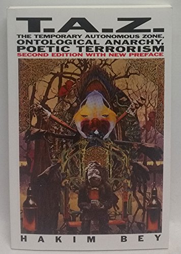 T.A.Z.: The Temporary Autonomous Zone, Ontological Anarchy, Poetic Terrorism (Autonomedia New Autonomy Series) von Autonomedia