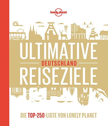 LONELY PLANET Bildband Ultimative Reiseziele Deutschland: Die Top-250-Liste von Lonely Planet