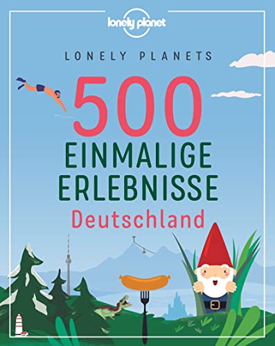 Lonely Planets 500 Einmalige Erlebnisse Deutschland (LONELY PLANET Bildband) von Mairdumont