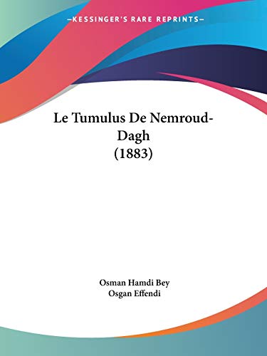 Le Tumulus De Nemroud-Dagh (1883) von Kessinger Publishing