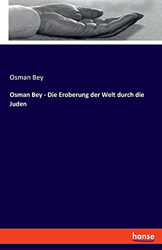 Osman Bey - Die Eroberung der Welt durch die Juden von hansebooks
