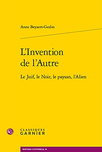 L'Invention de l'Autre: Le Juif, Le Noir, Le Paysan, l'Alien (Histoire Culturelle) von Classiques Garnier