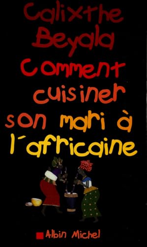 Comment Cuisiner Son Mari A L'Africaine (Romans, Nouvelles, Recits (Domaine Francais))