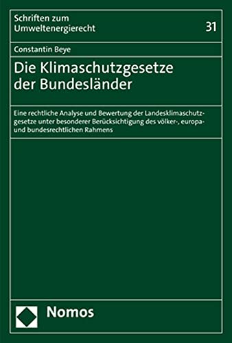 Die Klimaschutzgesetze der Bundesländer: Eine rechtliche Analyse und Bewertung der Landesklimaschutzgesetze unter besonderer Berücksichtigung des ... Rahmens (Schriften zum Umweltenergierecht)