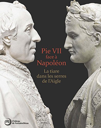 pie vii face a napoleon: LA TIARE DANS LES SERRES DE L'AIGLE