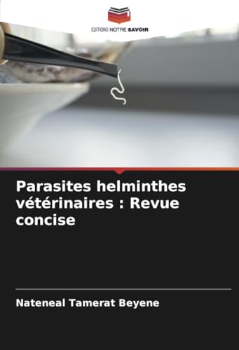Parasites helminthes vétérinaires : Revue concise: DE von Editions Notre Savoir