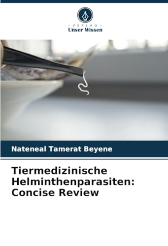 Tiermedizinische Helminthenparasiten: Concise Review: DE von Verlag Unser Wissen