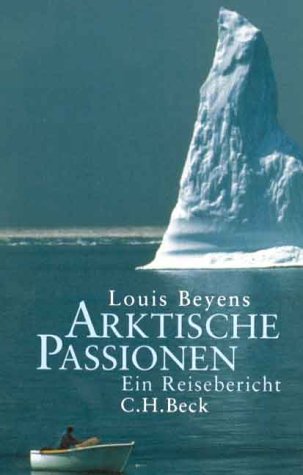 Arktische Passionen: Ein Reisebericht von C.H.Beck