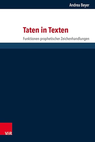Taten in Texten: Funktionen prophetischer Zeichenhandlungen (Forschungen zur Religion und Literatur des Alten und Neuen Testaments) von Vandenhoeck & Ruprecht