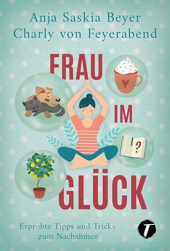 Frau im Glück - Erprobte Tipps und Tricks zum Nachahmen von Topicus,