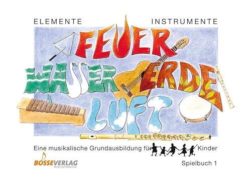 Elemente - Instrumente: Feuer - Wasser - Erde - Luft. Eine musikalische Grundausbildung für Kinder. Vertrautwerden mit Instrumenten: Spielbuch 1. ... ... Panflöten, Querflöte, Gitarre, Noten und Takt
