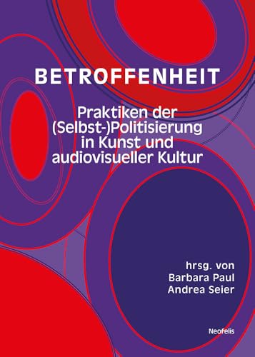 Betroffenheit: Praktiken der (Selbst-)Politisierung in Kunst und audiovisueller Kultur