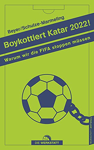 Boykottiert Katar 2022!: Warum wir die FIFA stoppen müssen (Werkstatt aktuell, Band 2)