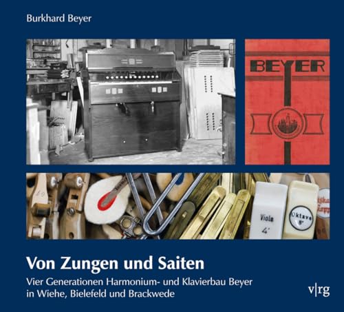 Von Zungen und Saiten: Vier Generationen Harmonium- und Klavierbau Beyer in Wiehe, Bielefeld und Brackwede (Sonderveröffentlichung des Historischen Vereins für die Grafschaft Ravensberg) von Verlag für Regionalgeschichte ein Imprint von Aschendorff Verlag GmbH & Co. KG