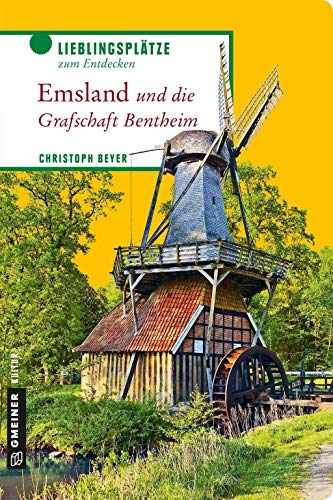 Emsland und die Grafschaft Bentheim: Lieblingsplätze zum Entdecken (Lieblingsplätze im GMEINER-Verlag)