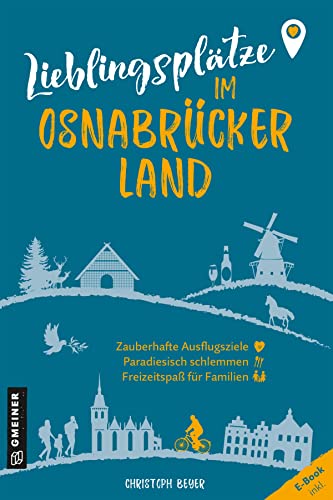 Lieblingsplätze im Osnabrücker Land: Aktual. Neuausgabe 2023 (Lieblingsplätze im GMEINER-Verlag): Orte für Herz, Leib und Seele von Gmeiner-Verlag