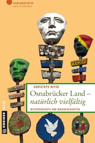 Osnabrücker Land - natürlich vielfältig: Weltgeschichte und Waldgeschichten: Weltgeschichte und Waldgeschichten. Lieblingsplätze zum Entdecken (Lieblingsplätze im GMEINER-Verlag)