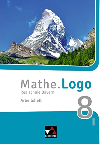 Mathe.Logo – Bayern / Mathe.Logo Bayern AH 8 I: Realschule Bayern (Mathe.Logo – Bayern: Realschule Bayern)