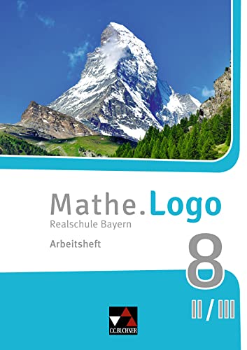 Mathe.Logo – Bayern / Mathe.Logo Bayern AH 8 II/III: Realschule Bayern (Mathe.Logo – Bayern: Realschule Bayern)