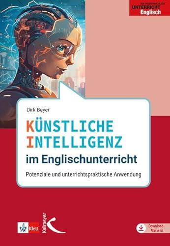 Künstliche Intelligenz im Englischunterricht: Potenziale und unterrichtspraktische Anwendung Künstliche Intelligenz im Englischunterricht: Potenziale und unterrichtspraktische Anwendung von Kallmeyer